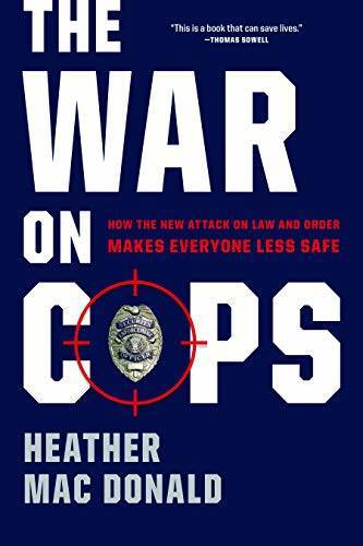 The War on Cops: How the New Attack on Law and Order Makes Everyone Le – GOOD