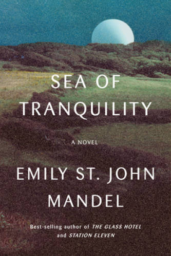 Sea of Tranquility: A novel – Hardcover By Mandel, Emily St John – VERY GOOD