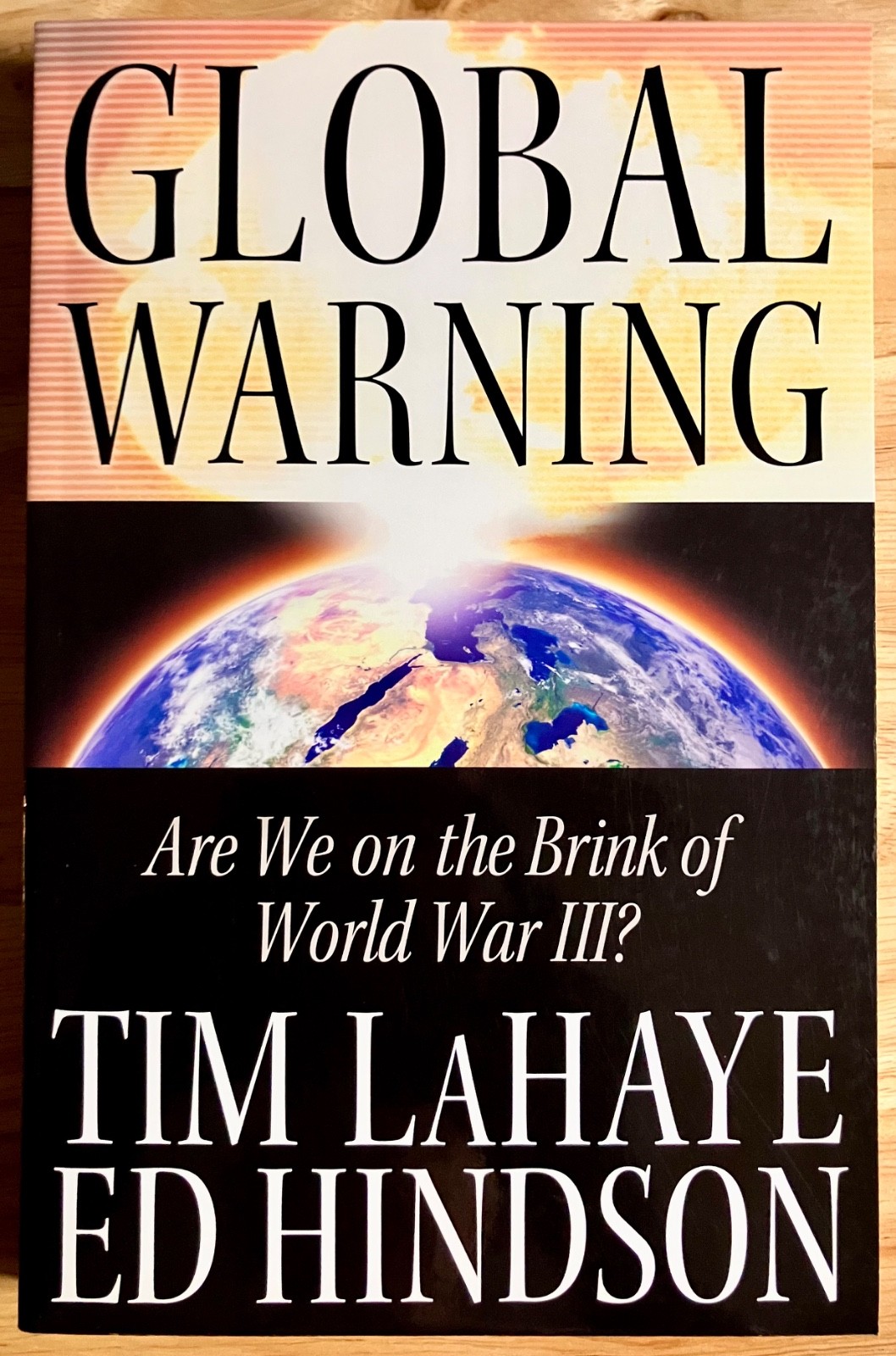 Global Warning: Are We on the Brink of World War III? By Tim Lahaye & Ed Hindson