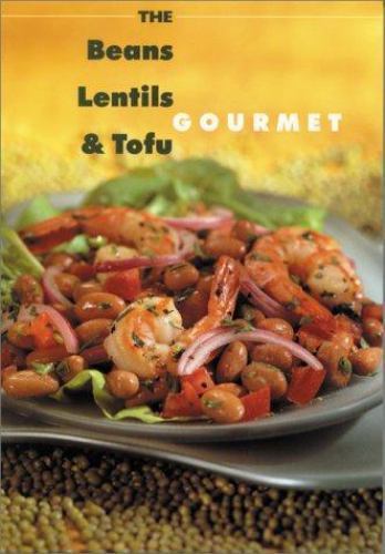 Beans, Lentil and Tofu Gourmet by Editors of Robert Rose