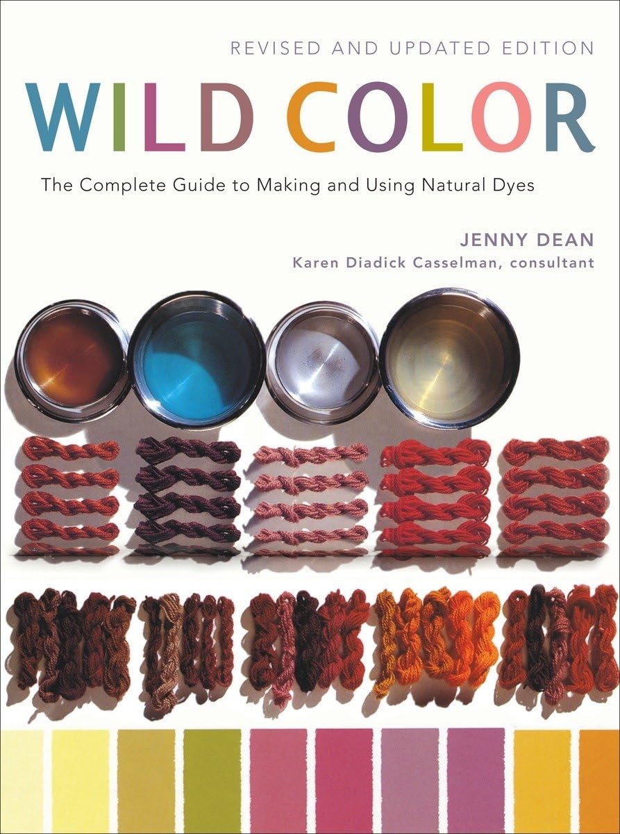 Wild Color: The Complete Guide to Making and Using Natural Dyes, Dean, Jenny & K