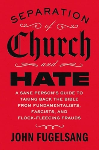 Separation of Church and Hate: A Sane Person’s Guide to Taking Back the Bible