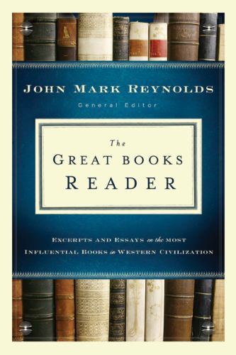 Great Books Reader, The: Excerpts and Essays on the Most Influential Books in W