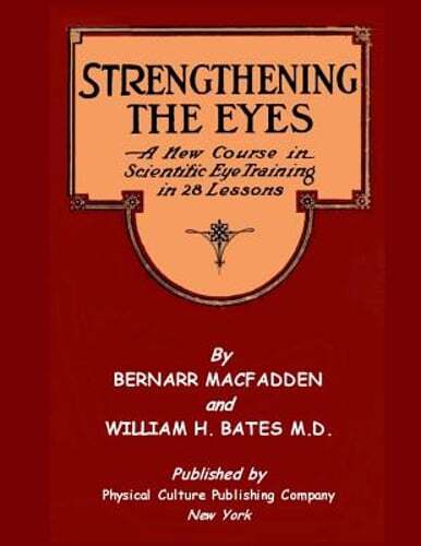 Strengthening The Eyes – A New Course in Scientific Eye Training in 28 Lessons