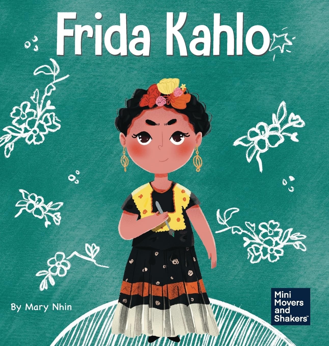 Frida Kahlo: A Kid’s Book About Expressing Yourself Through Art (Mini Movers…
